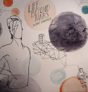 Life Beyond Mars – Bowie Covered