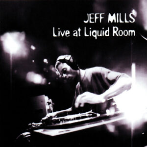 Mix-Up Vol. 2 Featuring Jeff Mills – Live Mix At Liquid Room, Tokyo