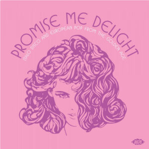 Promise Me Delight (Italo Disco And European Pop From The Golden Age)