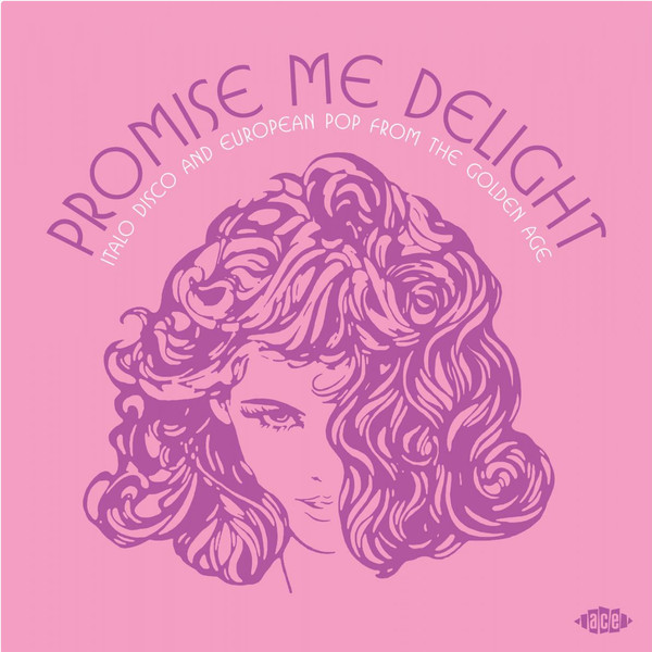 Promise Me Delight (Italo Disco And European Pop From The Golden Age)
