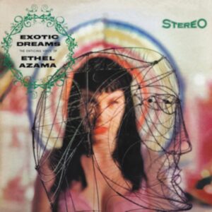 Exotic Dreams (The Enticing Voice Of Ethel Azama)