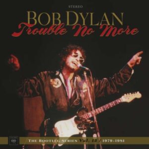 Trouble No More (The Bootleg Series Vol. 13 / 1979 – 1981)