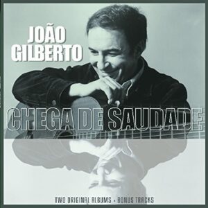 João Gilberto And Chega De Saudade Two Original Albums + Bonus Tracks