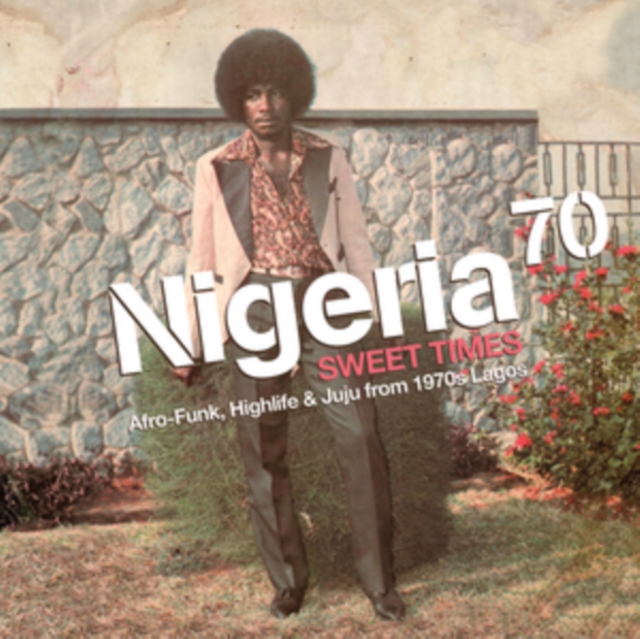 Nigeria 70 (Sweet Times: Afro-Funk, Highlife & Juju From 1970s Lagos)