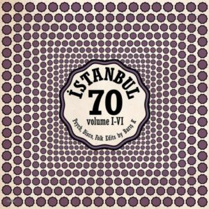 İstanbul 70: Volume I-II-III Psych, Disco, Folk Edits By Baris K.