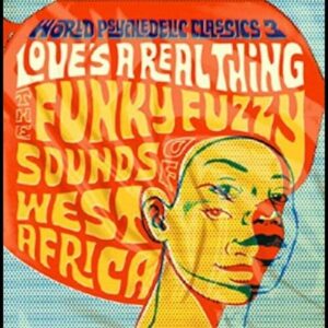 Love’s A Real Thing (The Funky Fuzzy Sounds Of West Africa)