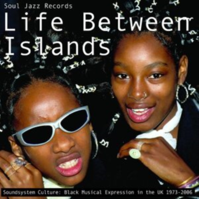 Life Between Islands (Soundsystem Culture: Black Musical Expression In The UK 1973-2006)