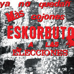 Ya No Quedan Mas Cojones Eskorbuto A Las Elecciones