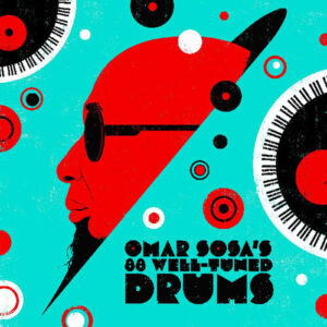 Omar Sosa’s 88 Well-Tuned Drums