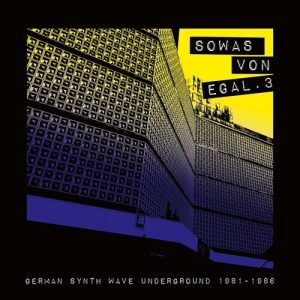 Sowas Von Egal. 3 (German Synth Wave Underground 1981-1986)