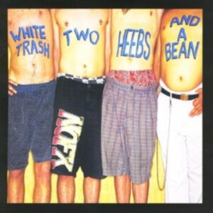 White Trash, Two Heebs And A Bean