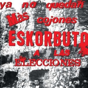 Ya No Quedan Mas Cojones Eskorbuto A Las Elecciones